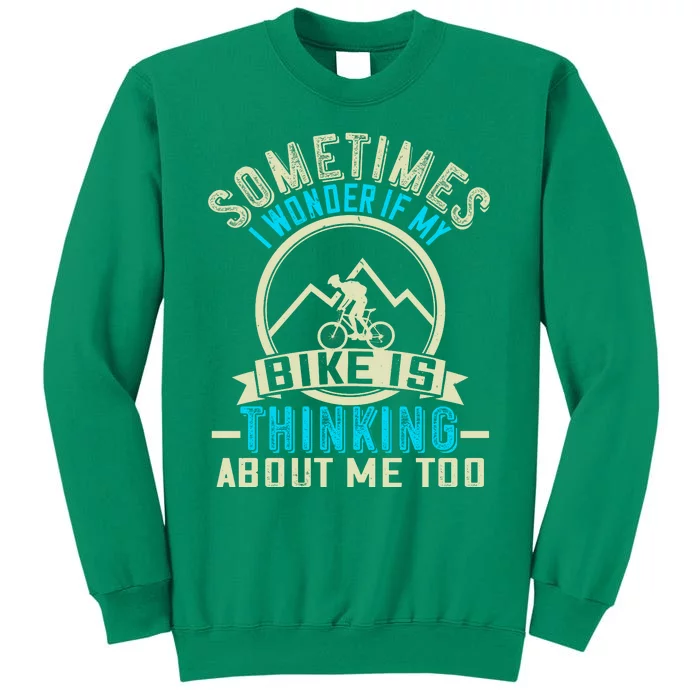 Sometimes I Wonder If My Bike Is Thinking About Me Too Sweatshirt