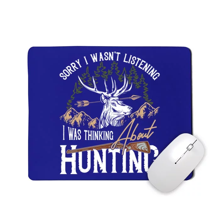 Sorry I Wasnt Listening I Was Thinking About Hunting Design Gift Mousepad