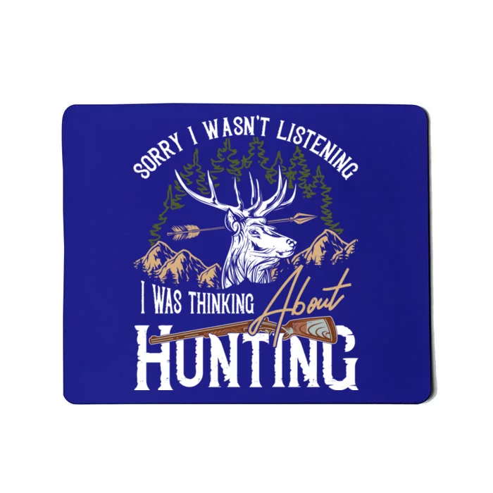 Sorry I Wasnt Listening I Was Thinking About Hunting Design Gift Mousepad