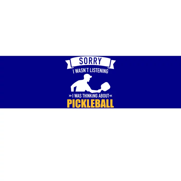 Sorry I Wasn't Listening I Was Thinking About Pickleball Gift Bumper Sticker