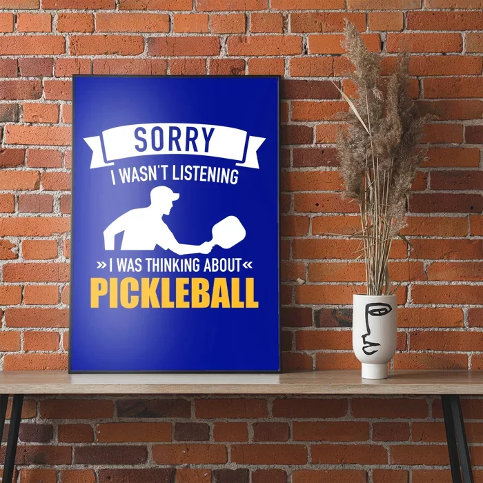 Sorry I Wasn't Listening I Was Thinking About Pickleball Gift Poster