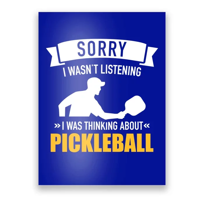 Sorry I Wasn't Listening I Was Thinking About Pickleball Gift Poster