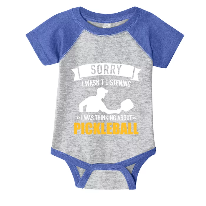 Sorry I Wasn't Listening I Was Thinking About Pickleball Gift Infant Baby Jersey Bodysuit