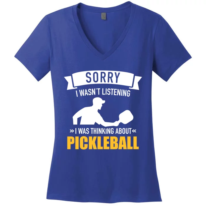 Sorry I Wasn't Listening I Was Thinking About Pickleball Gift Women's V-Neck T-Shirt