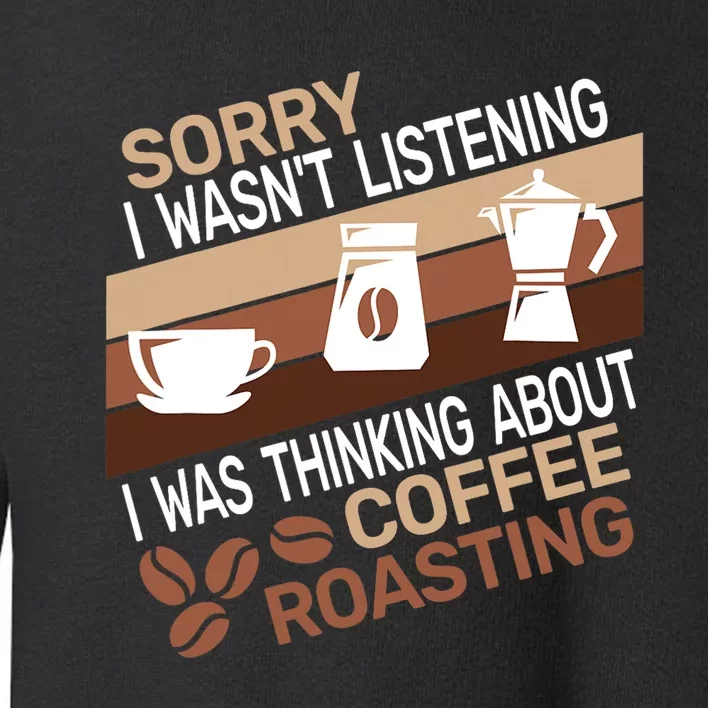 Sorry I Wasn't Coffee Roasting retro Barista Coffee Roaster Toddler Sweatshirt