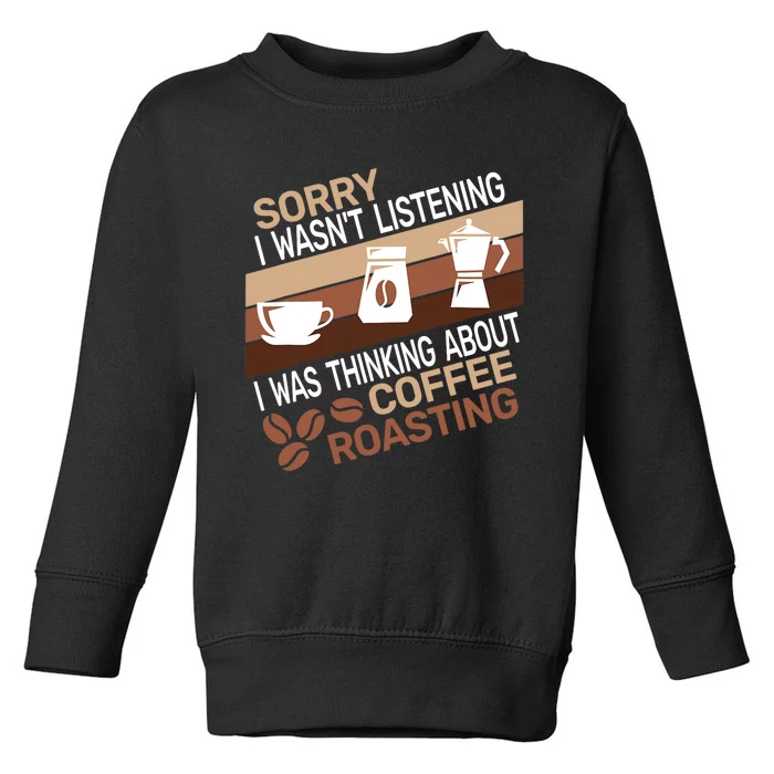 Sorry I Wasn't Coffee Roasting retro Barista Coffee Roaster Toddler Sweatshirt