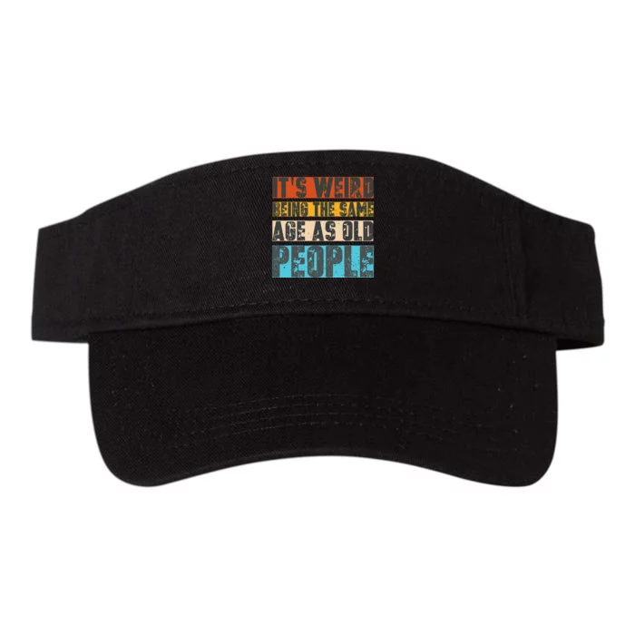 Sarcastic Its Weird Being The Same Age As Old People Retro Valucap Bio-Washed Visor