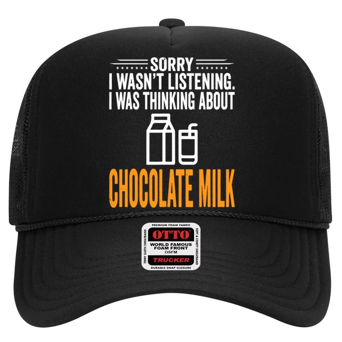 Sorry I Wasnt Listening I Was Thinking Chocolate Milk High Crown Mesh Trucker Hat