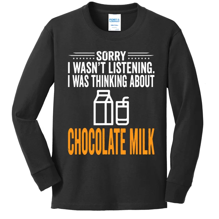 Sorry I Wasnt Listening I Was Thinking Chocolate Milk Kids Long Sleeve Shirt