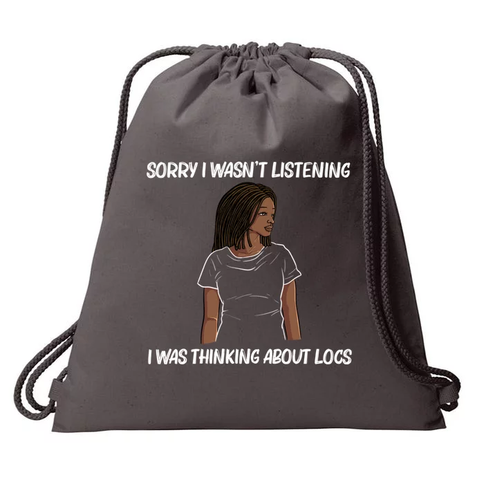 Sorry I WasnT Listening I Was Thinking About Locs Drawstring Bag