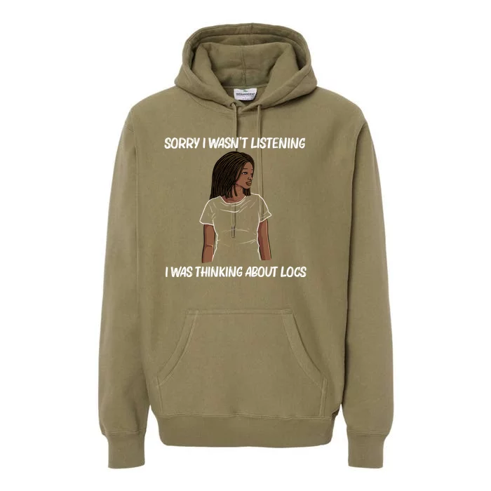 Sorry I WasnT Listening I Was Thinking About Locs Premium Hoodie