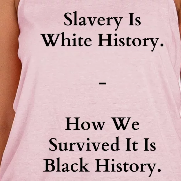 Slavery Is White History How We Survived It Is Black History Women's Knotted Racerback Tank