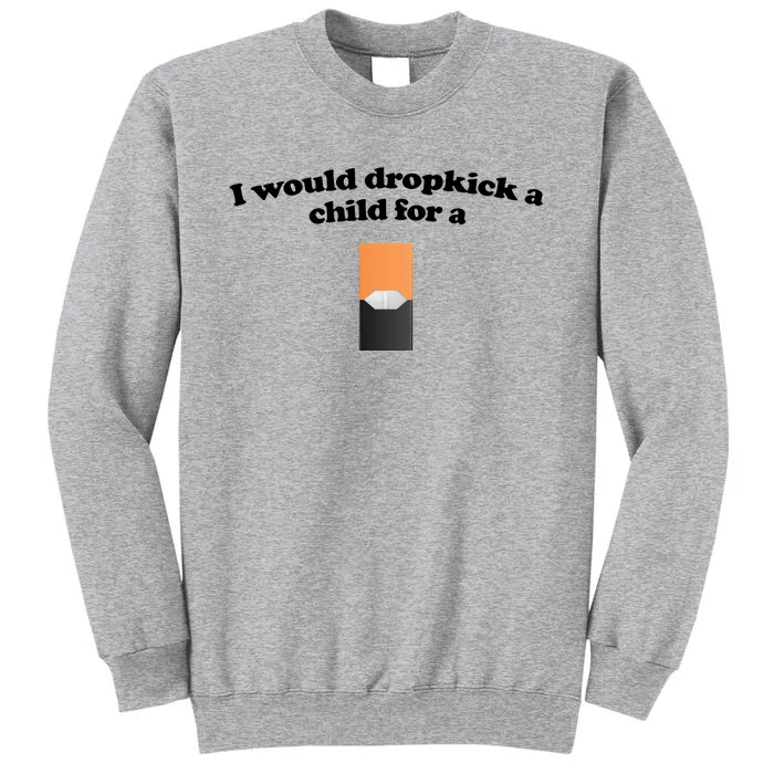 Shopillegal I Would Dropkick A Child For A Mango Juul Pod Tall Sweatshirt