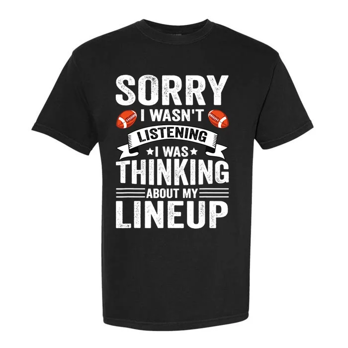 Sorry I Wasn't Listening Football Player Fantasy Football Garment-Dyed Heavyweight T-Shirt