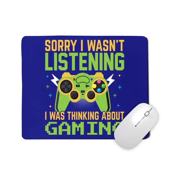 Sorry I WasnT Listening I Was Thinking A Bout Gaming Great Gift Mousepad