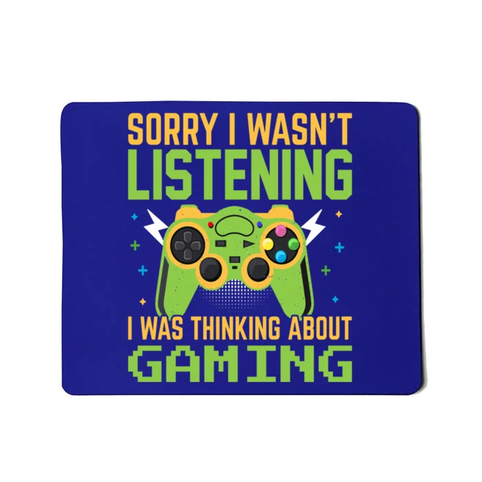 Sorry I WasnT Listening I Was Thinking A Bout Gaming Great Gift Mousepad