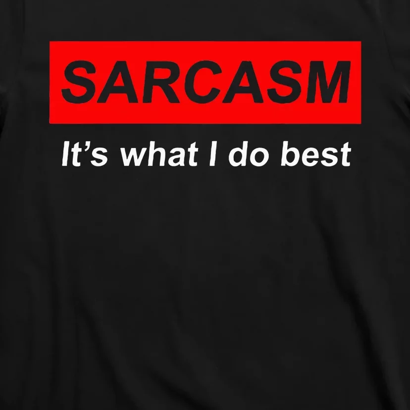 Sarcasm It’S What I Do Best Quote T-Shirt