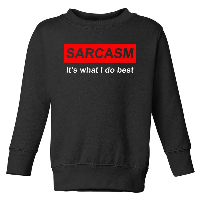 Sarcasm It’S What I Do Best Quote Toddler Sweatshirt