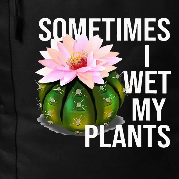 Sometimes I Wet My Plants Funny Gardening Cactus Lover Daily Commute Backpack