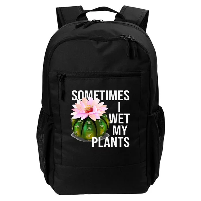 Sometimes I Wet My Plants Funny Gardening Cactus Lover Daily Commute Backpack