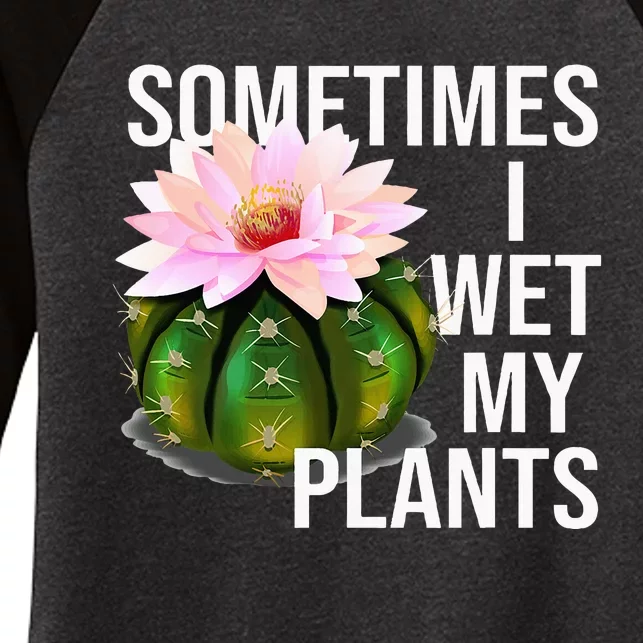 Sometimes I Wet My Plants Funny Gardening Cactus Lover Women's Tri-Blend 3/4-Sleeve Raglan Shirt