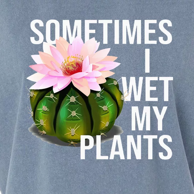 Sometimes I Wet My Plants Funny Gardening Cactus Lover Garment-Dyed Women's Muscle Tee