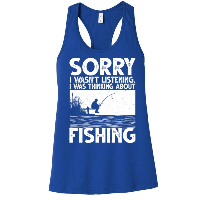 Sorry I Wasn't Listening I Was Thinking About Fishing Women's Racerback Tank