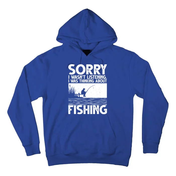 Sorry I Wasn't Listening I Was Thinking About Fishing Tall Hoodie