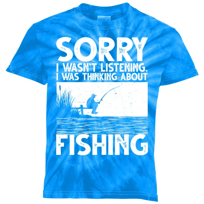 Sorry I Wasn't Listening I Was Thinking About Fishing Kids Tie-Dye T-Shirt