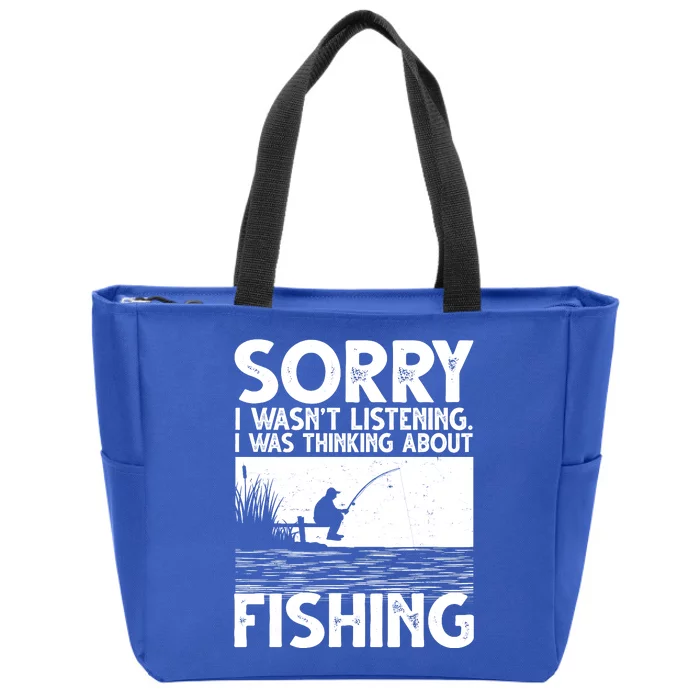 Sorry I Wasn't Listening I Was Thinking About Fishing Zip Tote Bag