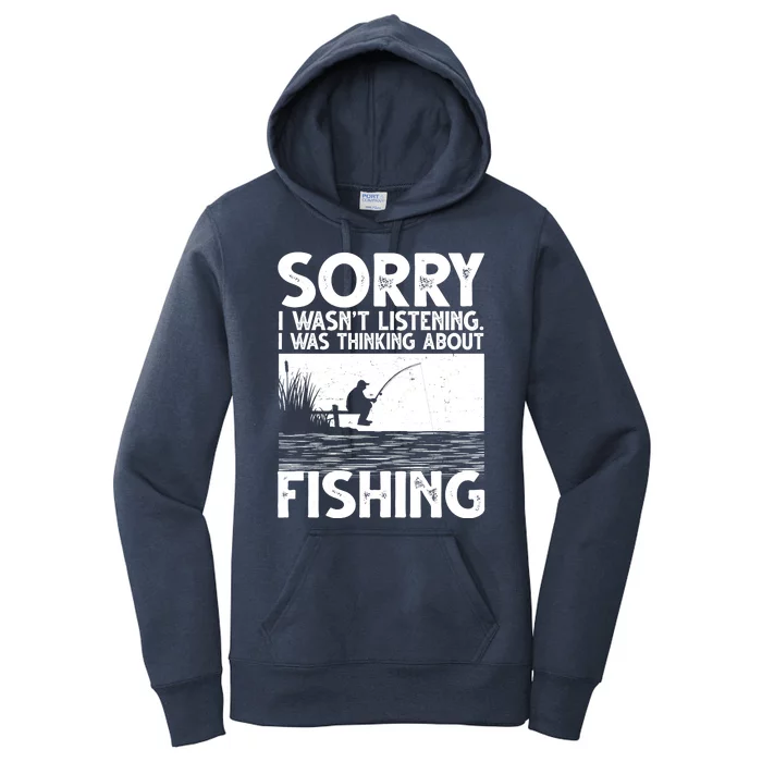 Sorry I Wasn't Listening I Was Thinking About Fishing Women's Pullover Hoodie