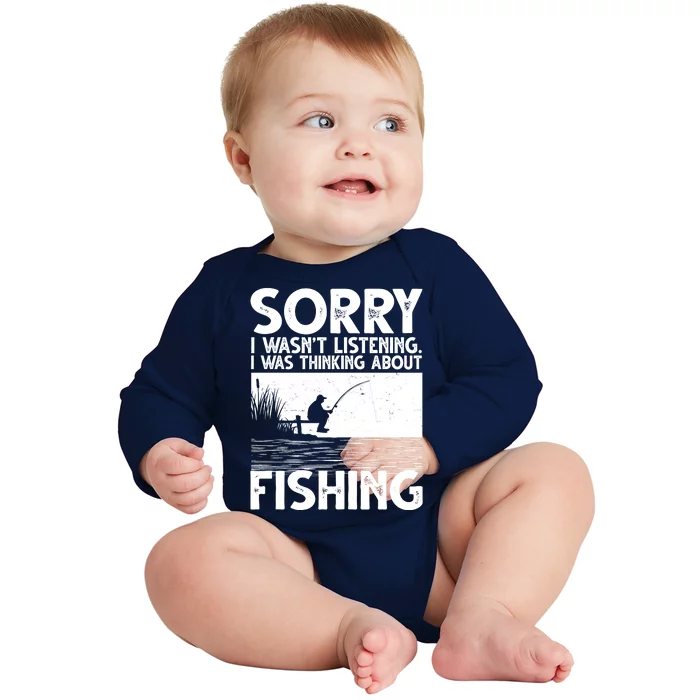 Sorry I Wasn't Listening I Was Thinking About Fishing Baby Long Sleeve Bodysuit