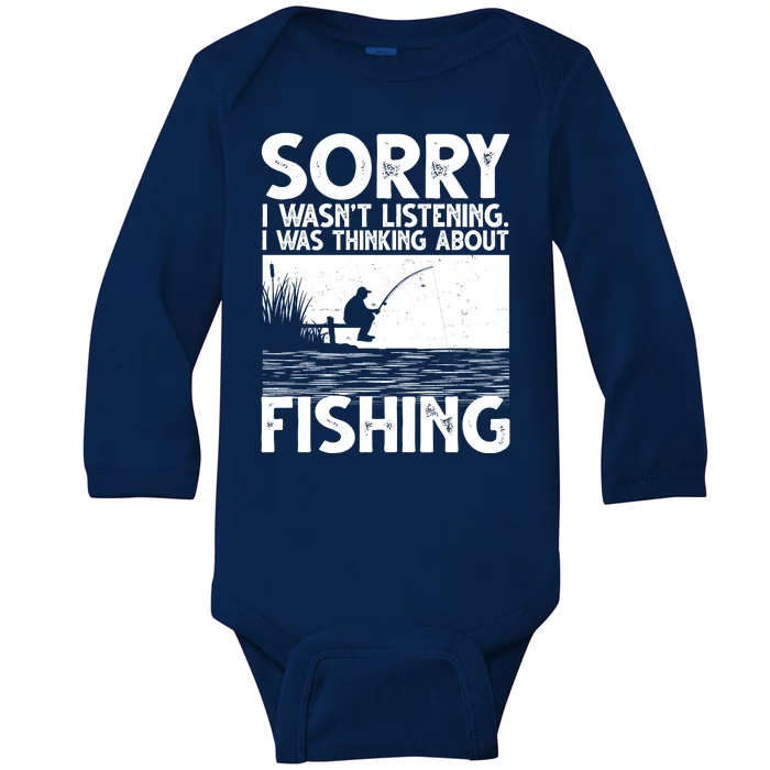 Sorry I Wasn't Listening I Was Thinking About Fishing Baby Long Sleeve Bodysuit