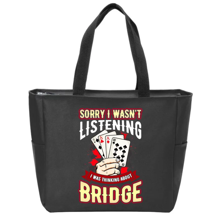 Sorry I WasnT Listening I Was Thinking About Bridge Zip Tote Bag