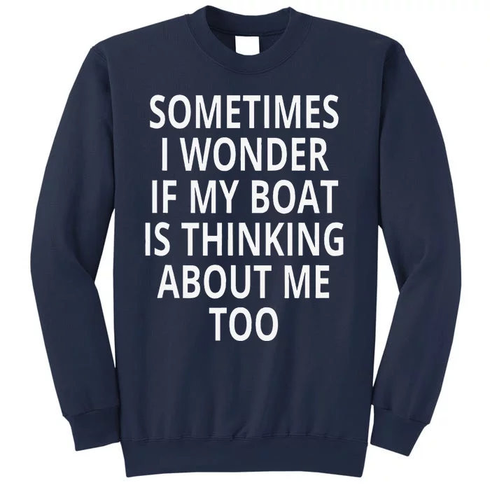 Sometimes I Wonder If My Boat Is Thinking About Me Too Sweatshirt