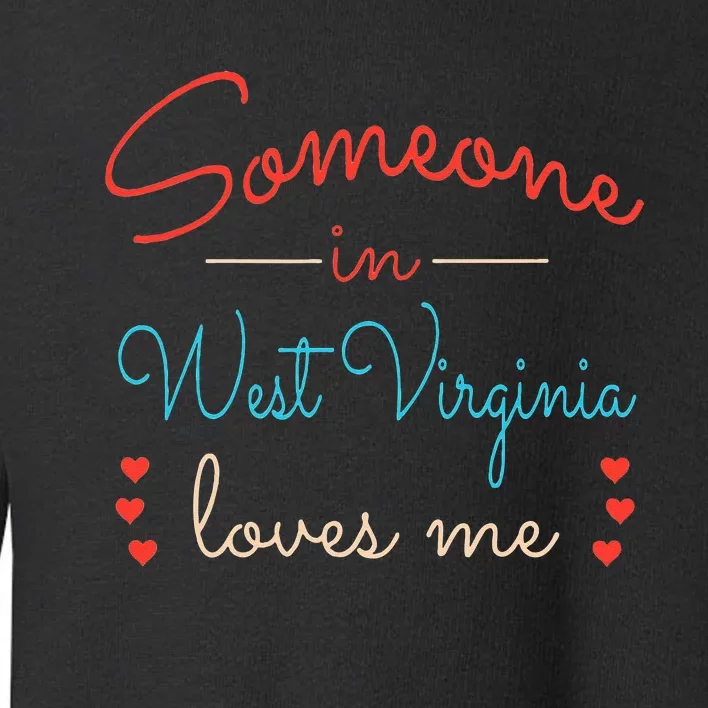 Someone In West Virginia Loves Me Toddler Sweatshirt