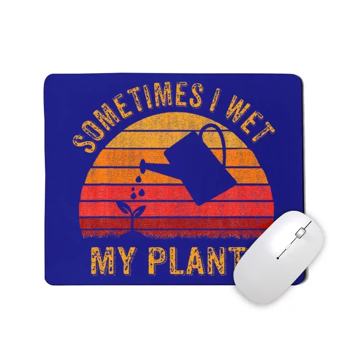 Sometimes I Wet My Plants Garden Lover Mousepad