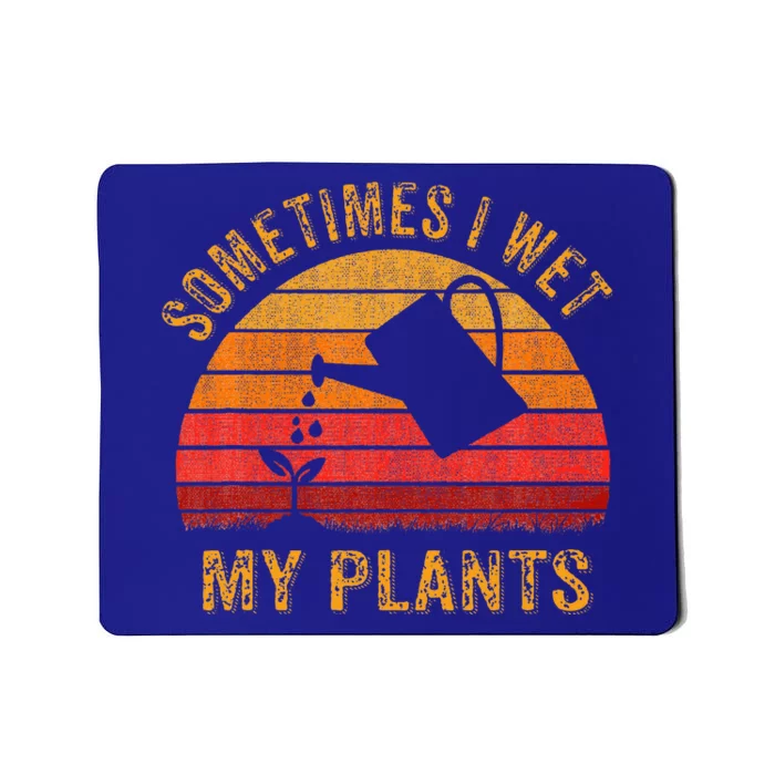 Sometimes I Wet My Plants Garden Lover Mousepad