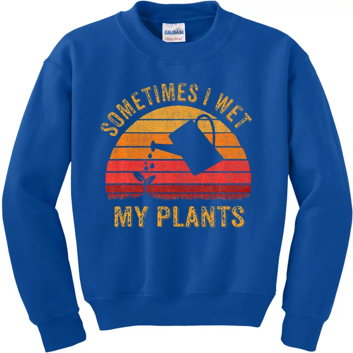 Sometimes I Wet My Plants Garden Lover Kids Sweatshirt