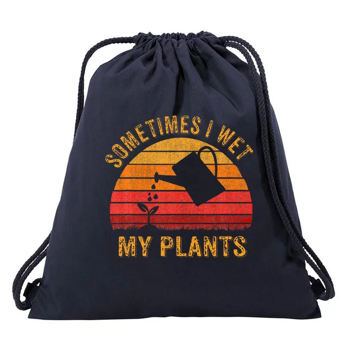 Sometimes I Wet My Plants Garden Lover Drawstring Bag