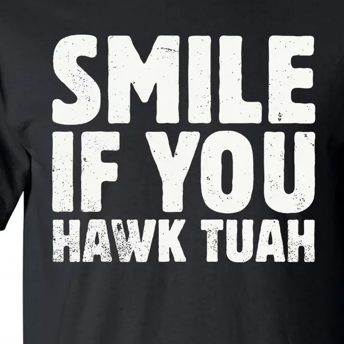 Smile If You Hawk Tuah 2024 Spit On That Thing Tall T-Shirt