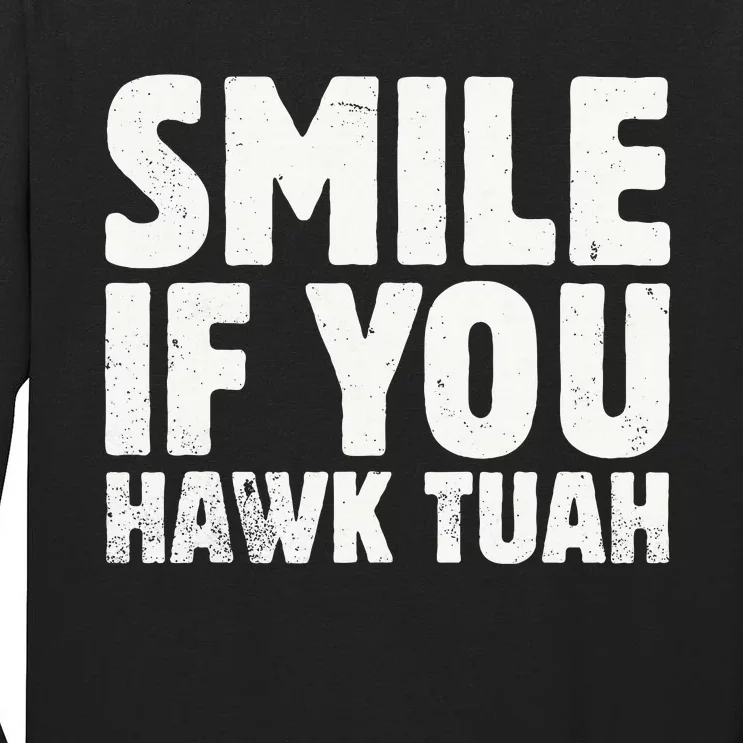 Smile If You Hawk Tuah 2024 Spit On That Thing Tall Long Sleeve T-Shirt