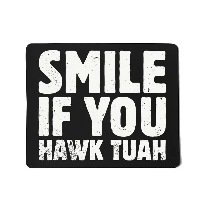 Smile If You Hawk Tuah 2024 Spit On That Thing Mousepad