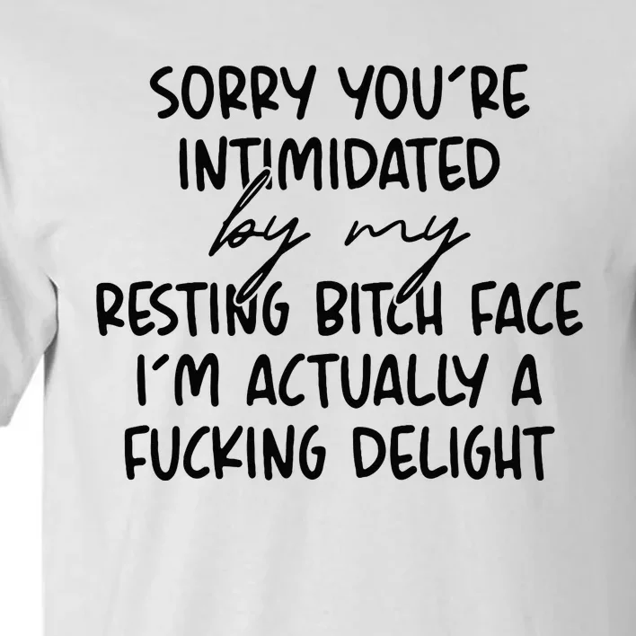 Sorry If Youre Intimidated By My Resting Bitch Face Funny Tall T-Shirt