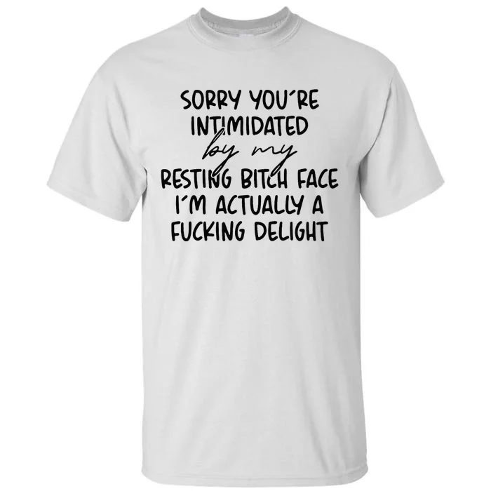 Sorry If Youre Intimidated By My Resting Bitch Face Funny Tall T-Shirt