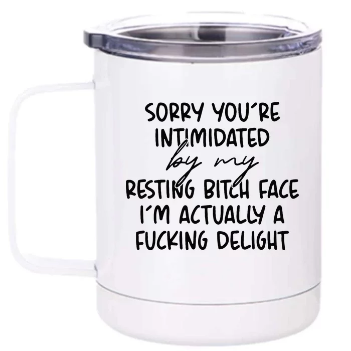 Sorry If Youre Intimidated By My Resting Bitch Face Funny Front & Back 12oz Stainless Steel Tumbler Cup