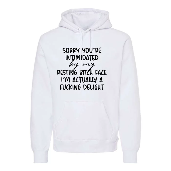 Sorry If Youre Intimidated By My Resting Bitch Face Funny Premium Hoodie