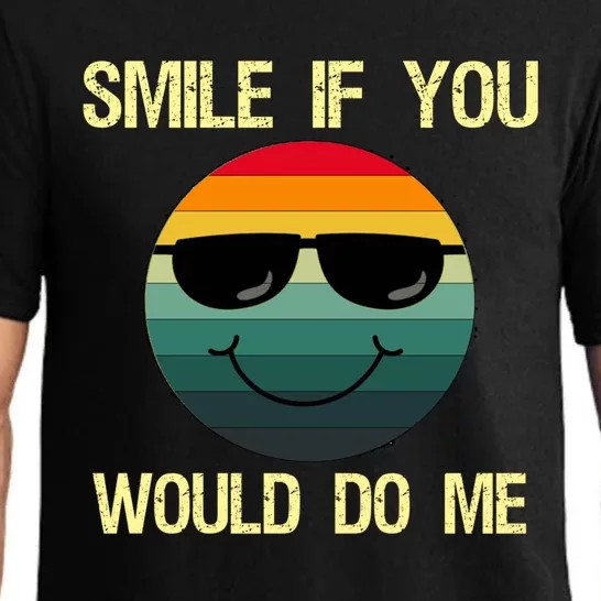 Smile If You Would Do Me Gift Funny Saying Joke Gift Pajama Set