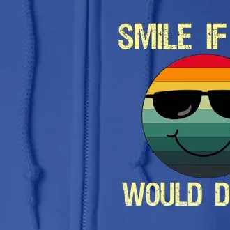 Smile If You Would Do Me Gift Funny Saying Joke Gift Full Zip Hoodie