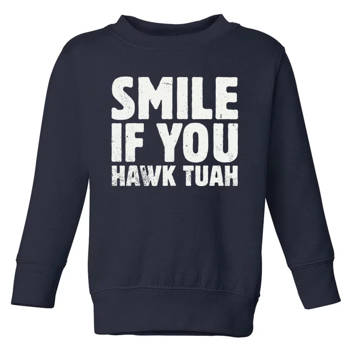 Smile If You Hawk Tuah 2024 Spit On That Thing Funny Meme Toddler Sweatshirt